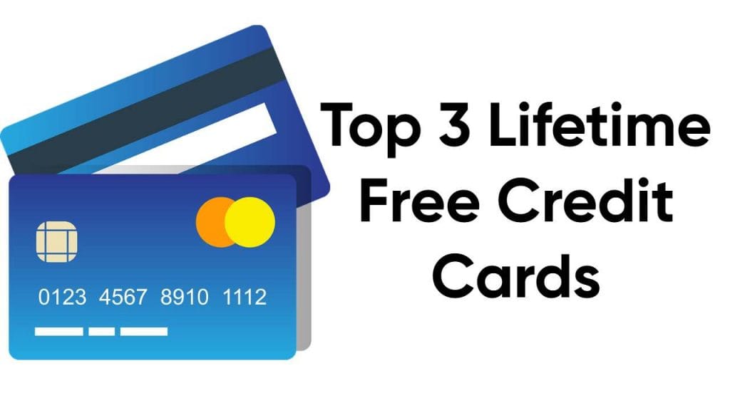 Top 3 Lifetime Free Credit Cards